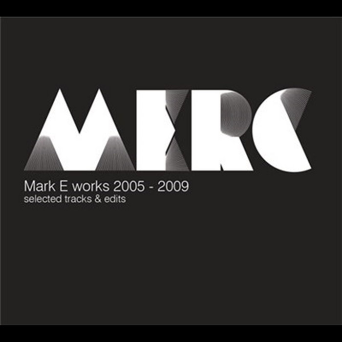 Mark E Works 2005 2009 Selected Tracks Edits | Mark E