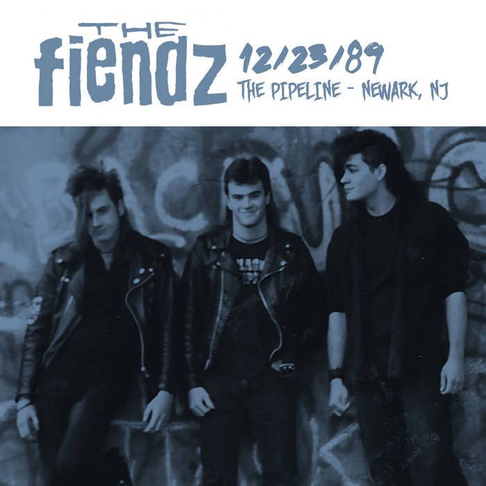 The Fiendz Live @ The Pipeline - Newark, NJ 12/23/89 | The Fiendz
