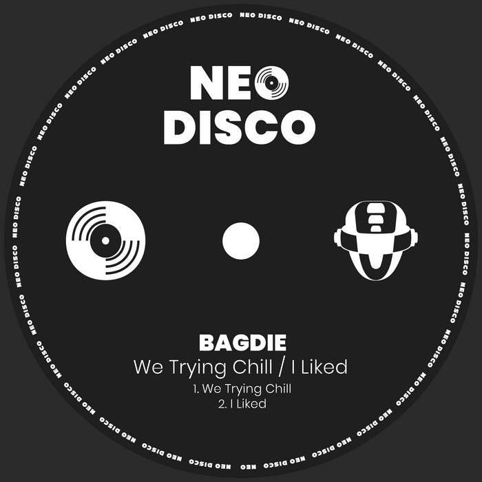 BAGDIE - We Trying Chill / I Liked