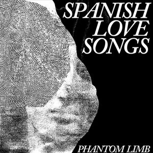 Spanish Love Songs — Phantom Limb