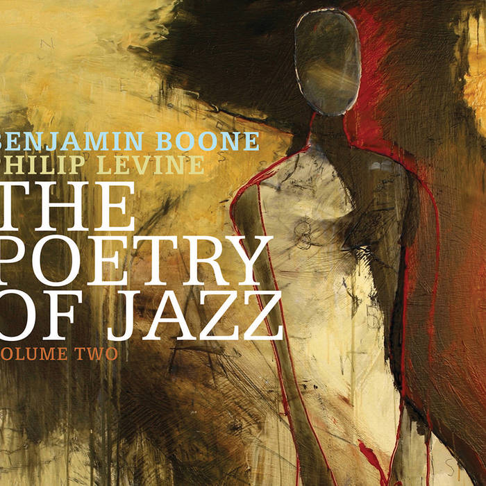 The Poetry of Jazz Volume Two
by Benjamin Boone | Philip Levine