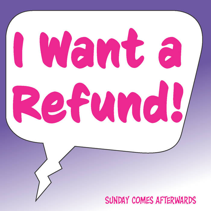 The cover of "I Want a Refund," by Sunday Comes Afterwards.