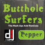 Butthole Surfers - Pepper - The Mash Ups And Remixes