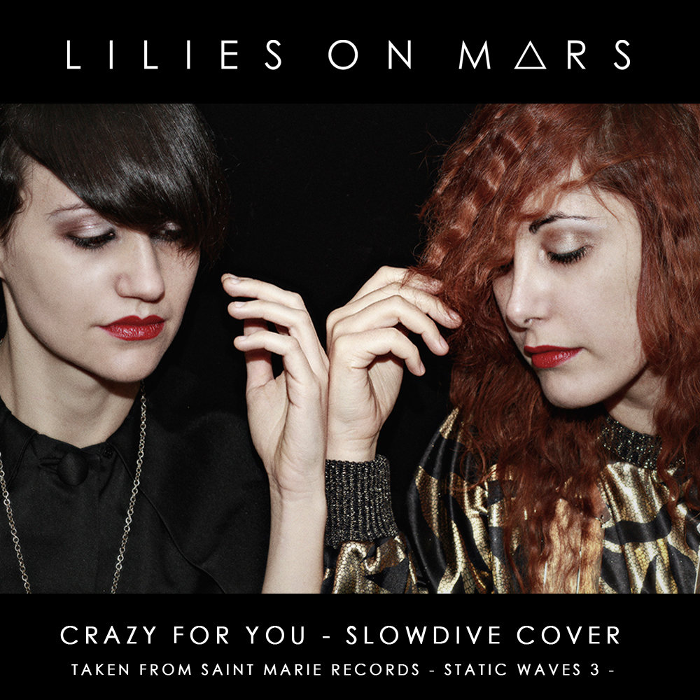 Crazy For You (Slowdive Cover) LILIES ON MARS