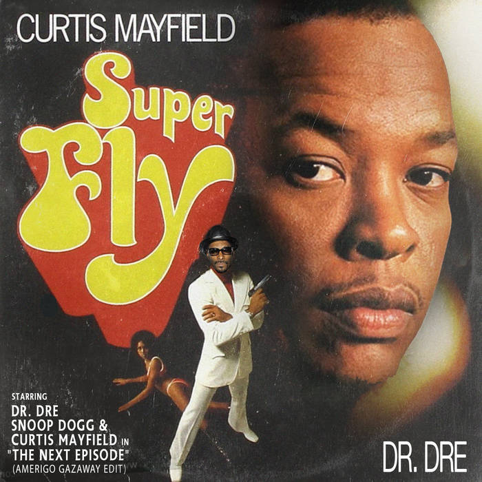 Curtis Mayfield Dr Dre The Next Episode Feat Snoop Dogg Single Amerigo Gazaway Curtis Mayfield Dr Dre The Next Episode Feat Snoop Dogg Single Amerigo Gazaway