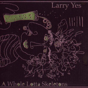 Larry Yes — a whole lotta skeletons