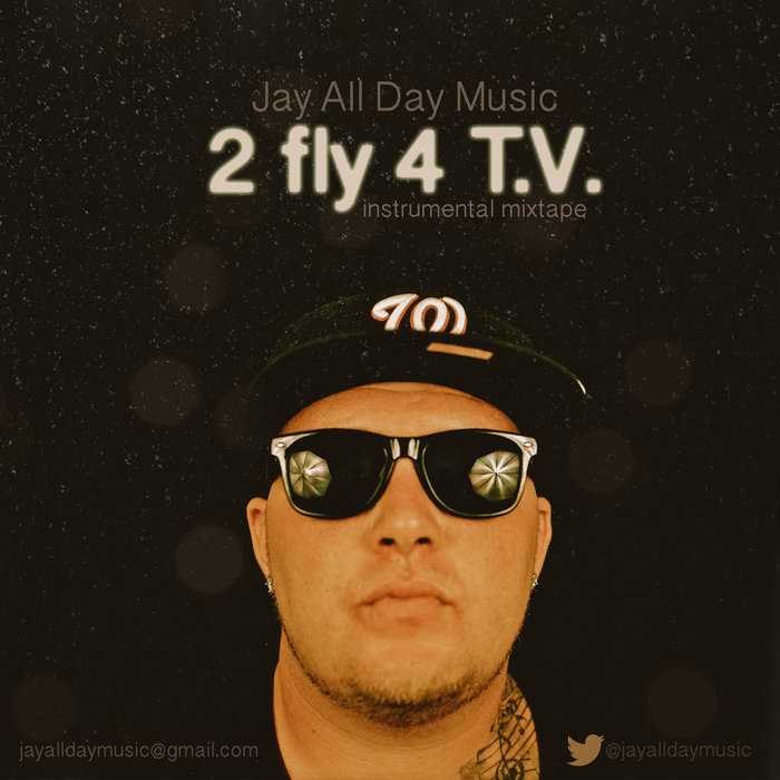 2 Fly 4 T.V. Jay All Day Music Jay All Day
