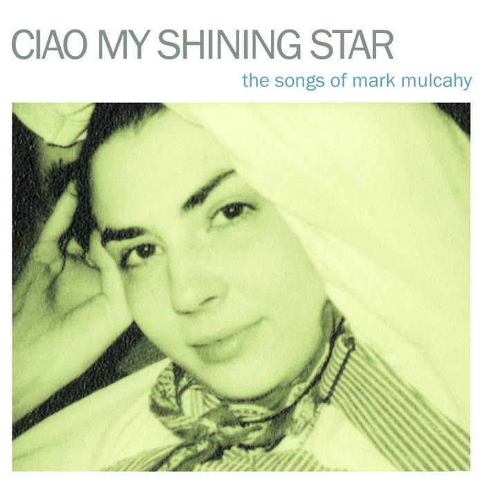 Ciao My Shining Star - The Songs of Mark Mulcahy (Deluxe