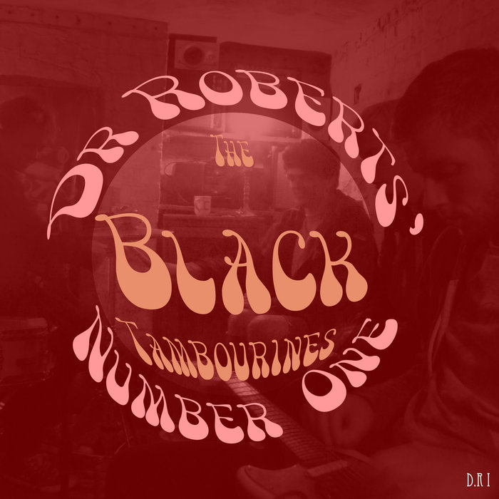 No. 1 The Black Tambourines The Black Tambourines Dr Roberts'