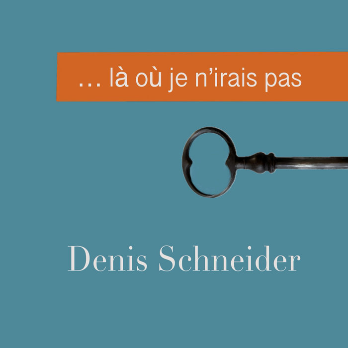 Emmènemoi là où je n’irais pas Denis Schneider