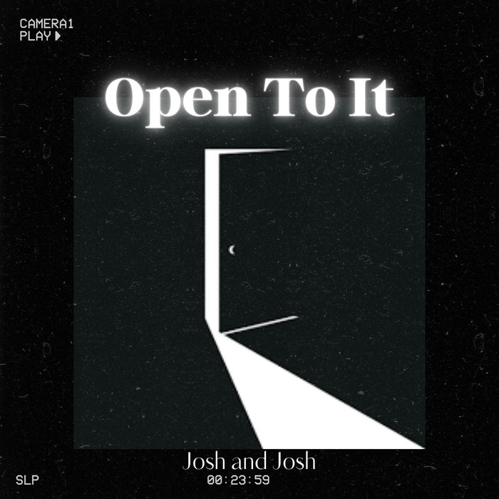 OPEN TO IT Josh and Josh