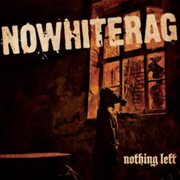 Nothing Left | NoWhiteRag
