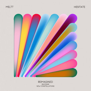 Meltt — Hesitate (Reimagined)Meltt, Bayonne & New Constellations