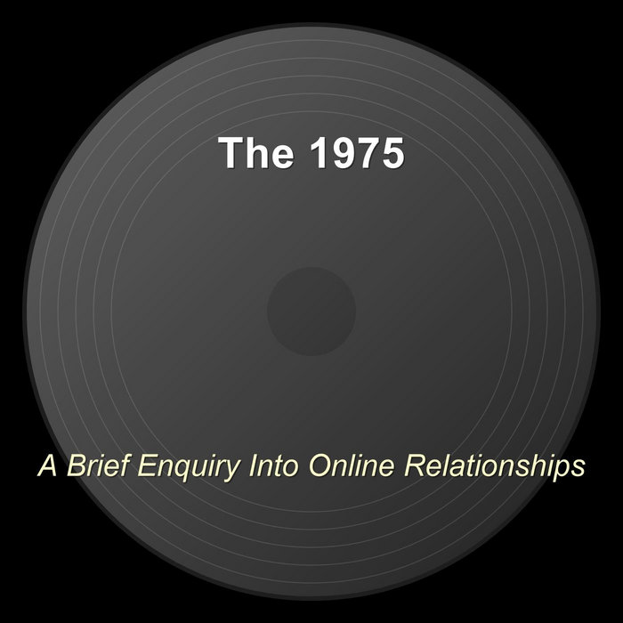 A Brief Enquiry Into Online Relationships | The 1975