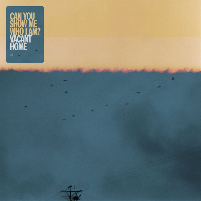 Vacant Home - Can You Show Me Who I Am?