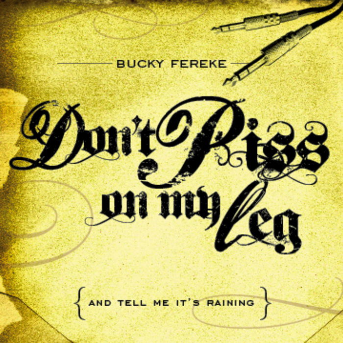 Don't Piss On My Leg (And Tell Me It's Raining) | Bucky Fereke