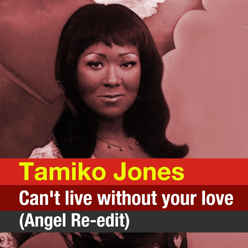 Tamiko Jones Can T Live Without Your Love Angel Re Edit Angel S