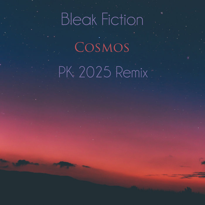 Cosmos (PK 2025 Remix) Bleak Fiction
