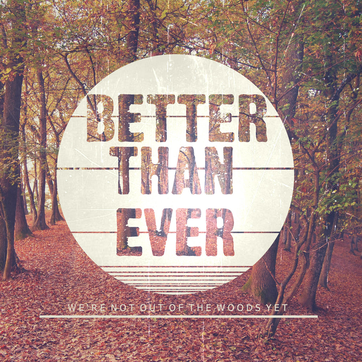 We're not out of the woods yet | BetterThanEver