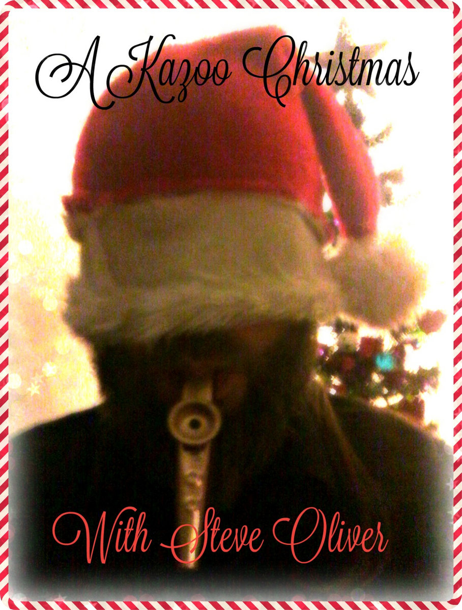 A Kazoo Christmas with Steve Oliver Steve Oliver