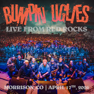 Bumpin Uglies — Live From Red Rocks 4/17/26