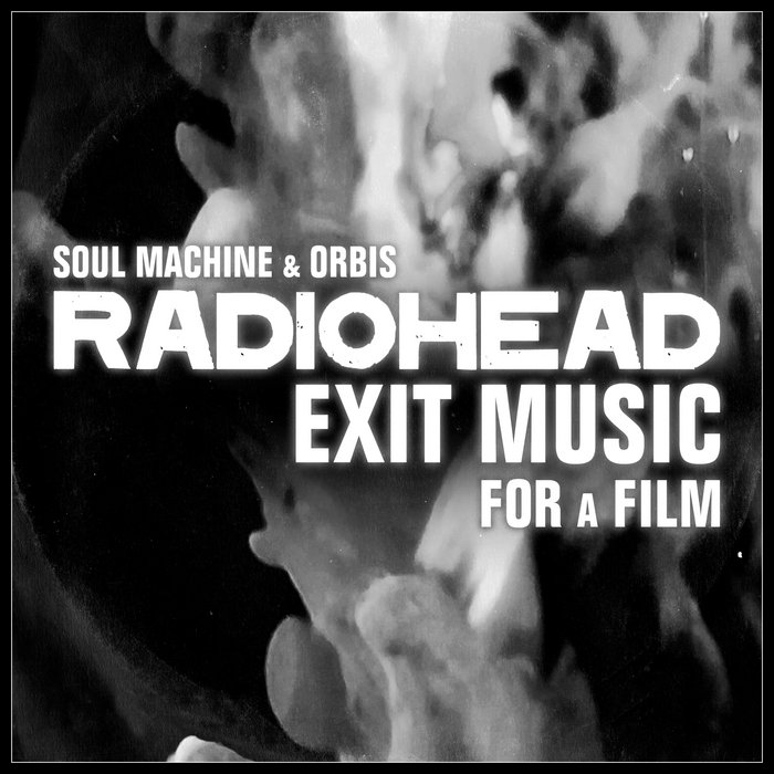 Exit Music (For a fIlm) (feat ORBIS) (Radiohead Cover) Soul Machine