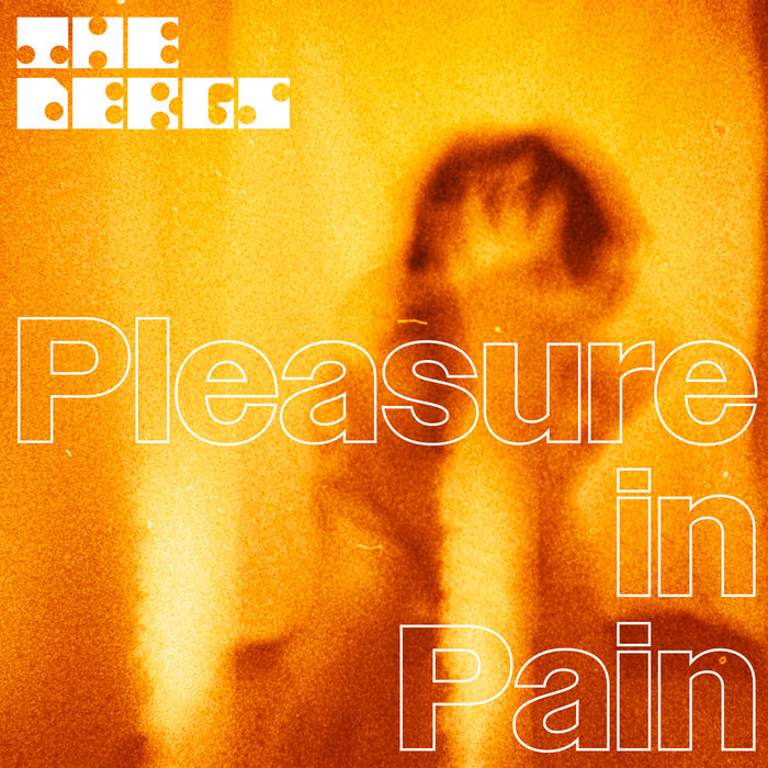 Pleasure in Pain | The Dergs