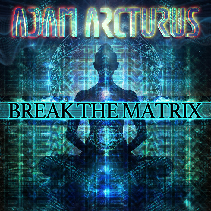 Break the Matrix | Adam Arcturus