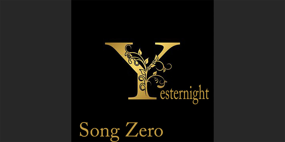 Song Zero | Yesternight