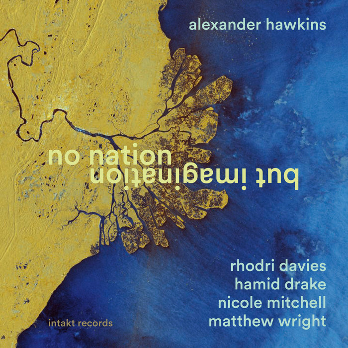 No Nation but Imagination, by ALEXANDER HAWKINS with Rhodri Davies, Hamid Drake, Nicole Mitchell, Matthew Wright