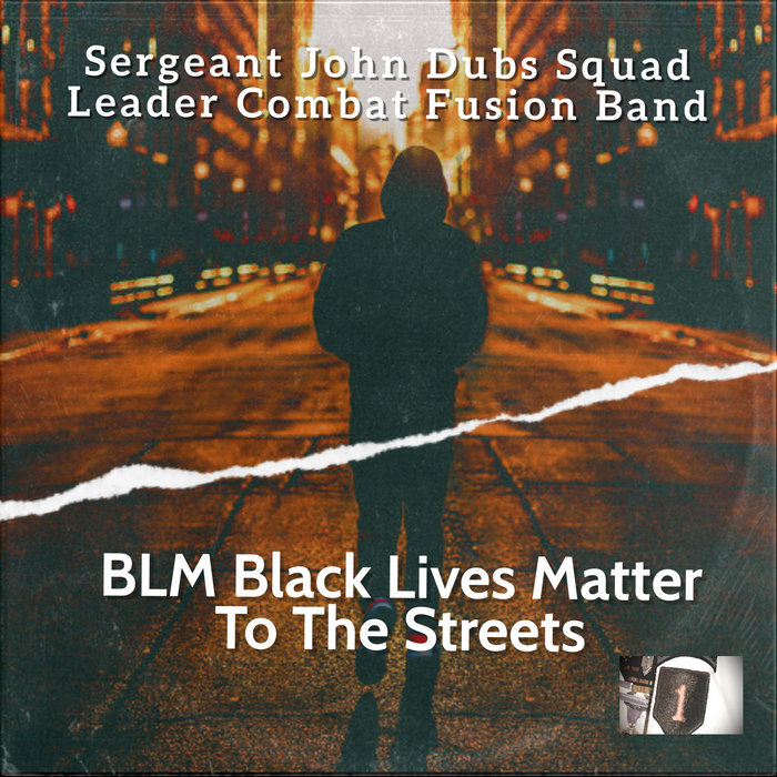 BLM Black Lives Matter To The Street | Sergeant Johnny Dubs Squad ...