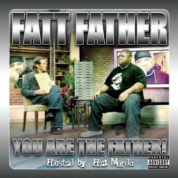 You Are The Father (hosted by Hex Murda | Fatt Father