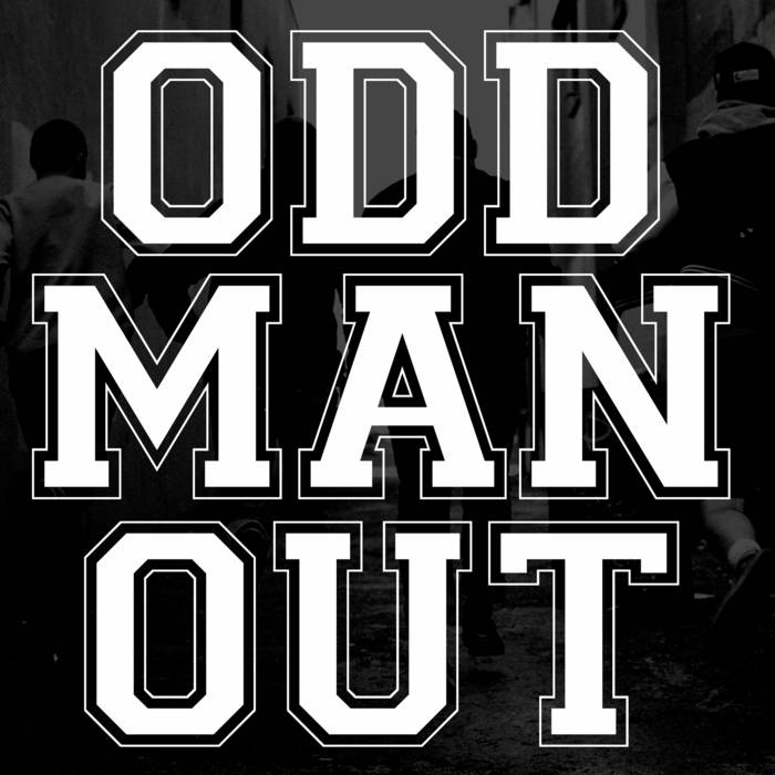 Odd man out. Odd one man out.