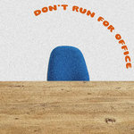 Drew Friel - Don't Run For Office