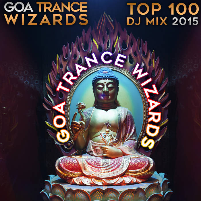 Goa Trance Wizards Top 100 DJ Mix 2015 101 Dance Hits