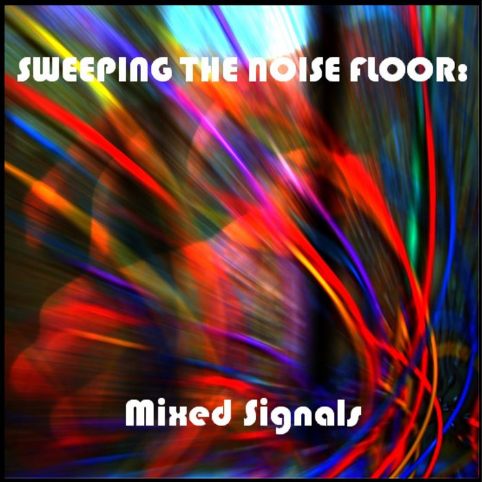 Mixed Signals Sweeping The Noise Floor David Talento