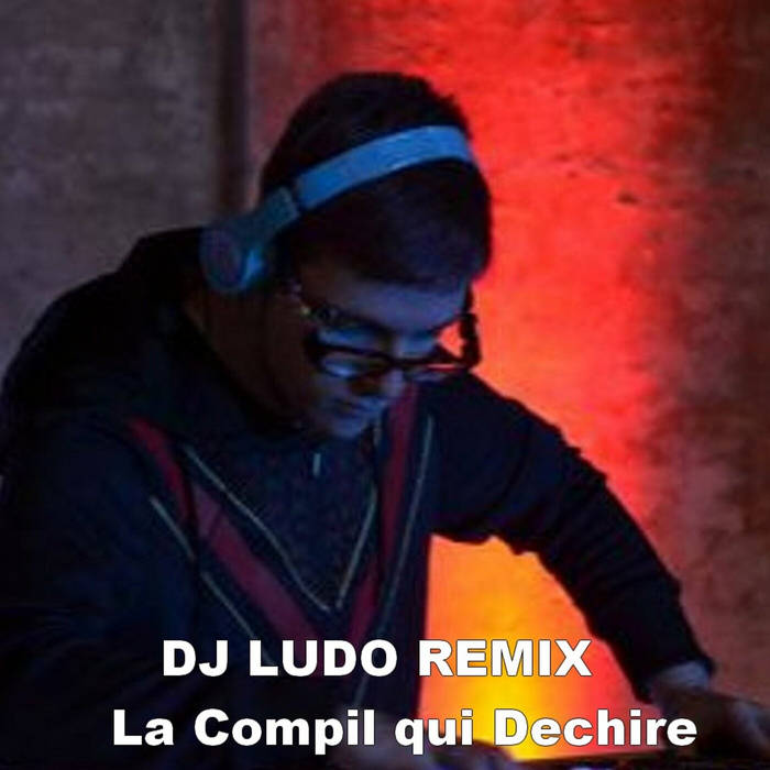 DJ LUDO REMIX La Compil qui Dechire DJLUDOREMIX