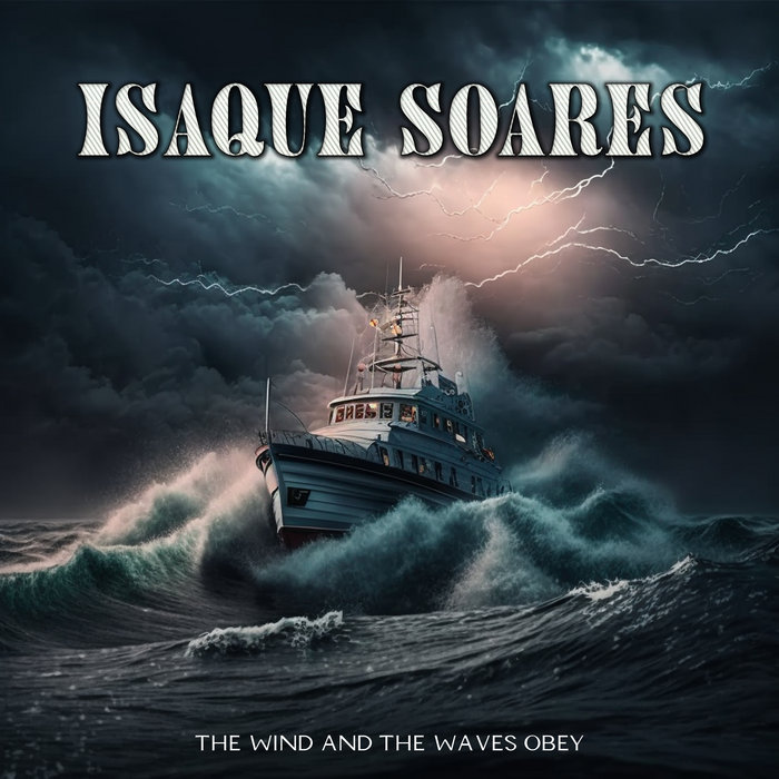 The Wind And The Waves Obey Isaque Soares
