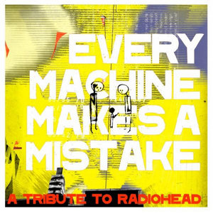 Every Machine Makes A Mistake : A Tribute to Radiohead cover