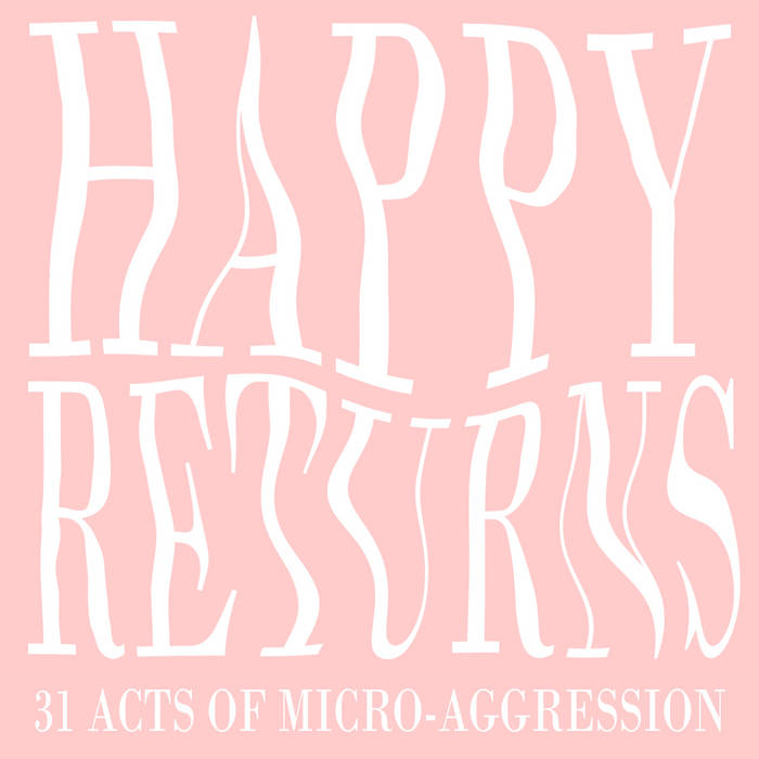 Plinkplonkestra – Happy Returns / 31 Acts of Micro-Aggression