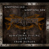 SOMETHING OLD, SOMETHING NEW & SOMETHING LIVE!!!  FROM EUROPE