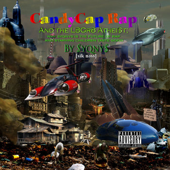 II. CandyCap Rap and the L8Gr8 Atheist: Why Syqnys is the Future of Rap and Starving Children Taste Good
Syqnys (Sickness)
