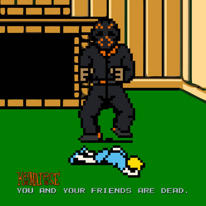 You and Your Friends Are Dead Komatose Cutthroat Productions
