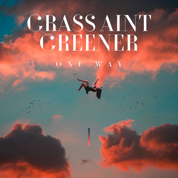 Grass ain't greener One Way