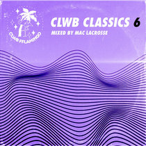 CLWB CLASSICS vol​.​6 [Mixed by Mac Lacrosse] cover art