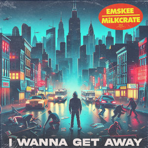 I Wanna Get Away (Single)Emskee X MiLKCRATE cover