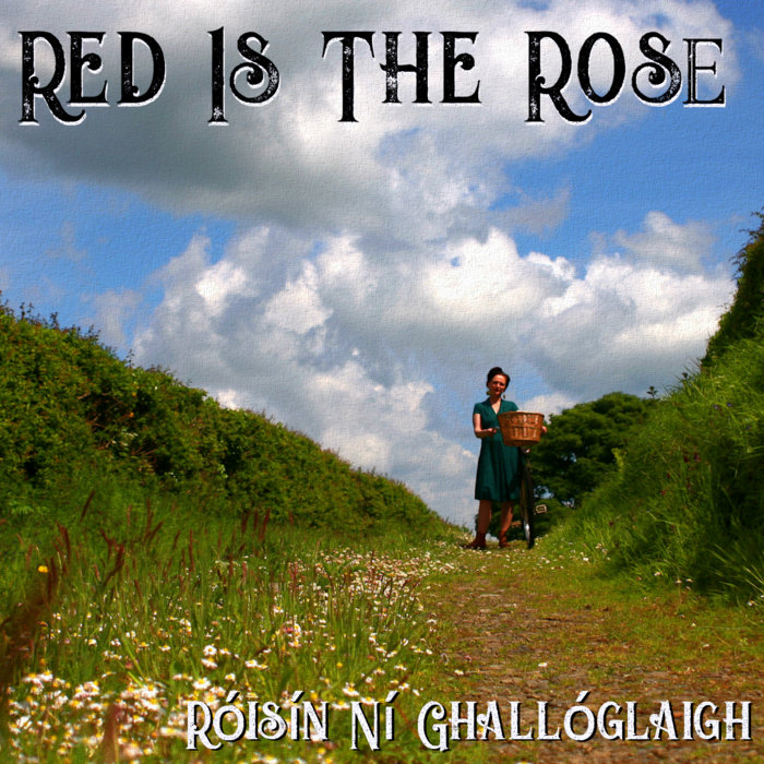 Red Is The Rose Róisín Ní Ghallóglaigh Rosie Ní G