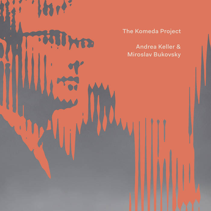 The Komeda Project
by Andrea Keller & Miroslav Bukovsky