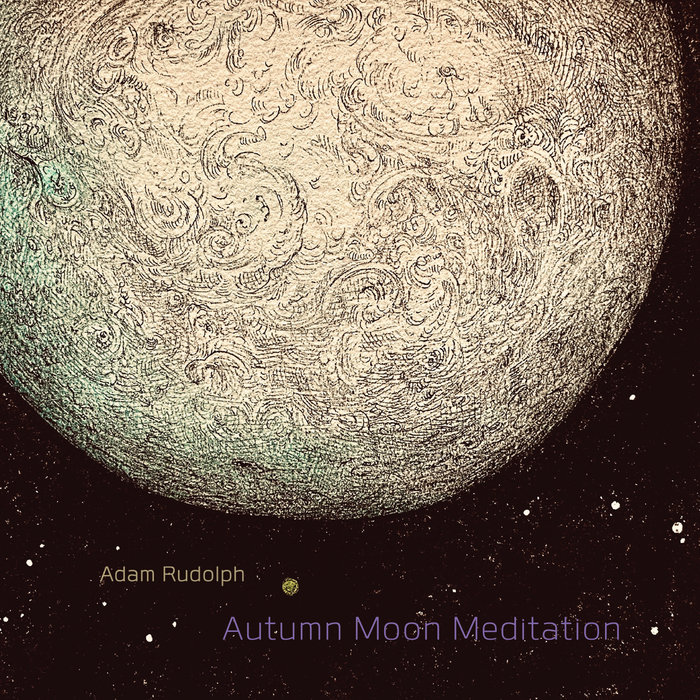 Autumn Moon Meditation | Adam Rudolph
