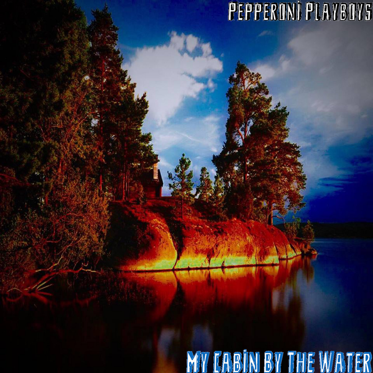 The Cabin By The Water Alternate Version Pepperoni Playboys